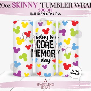20 oz Skinny Tumbler Today is a Core Memory Day Wrap, Core Memory Tumbler, Magical World Digital PNG Sublimation